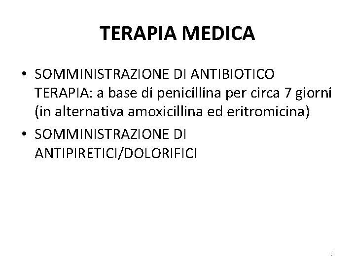 TERAPIA MEDICA • SOMMINISTRAZIONE DI ANTIBIOTICO TERAPIA: a base di penicillina per circa 7 TERAPIA MEDICA • SOMMINISTRAZIONE DI ANTIBIOTICO TERAPIA: a base di penicillina per circa 7