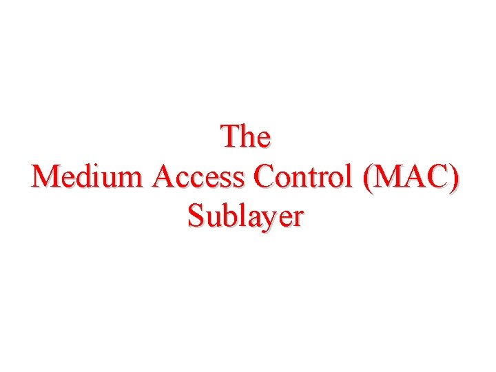 The Medium Access Control (MAC) Sublayer 