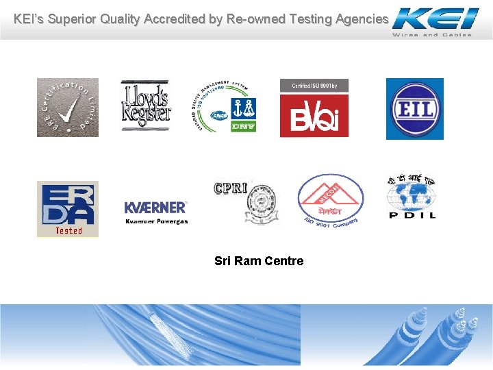 KEI’s Superior Quality Accredited by Re-owned Testing Agencies Sri Ram Centre KEI’s Superior Quality Accredited by Re-owned Testing Agencies Sri Ram Centre