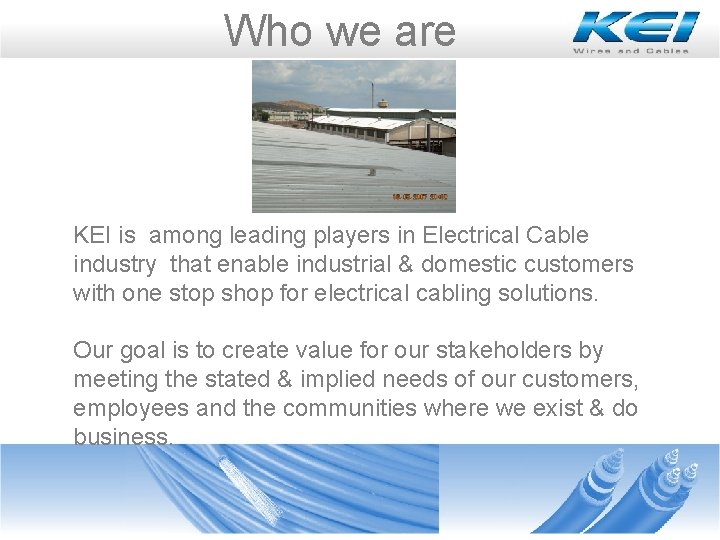 Who we are KEI is among leading players in Electrical Cable industry that enable Who we are KEI is among leading players in Electrical Cable industry that enable