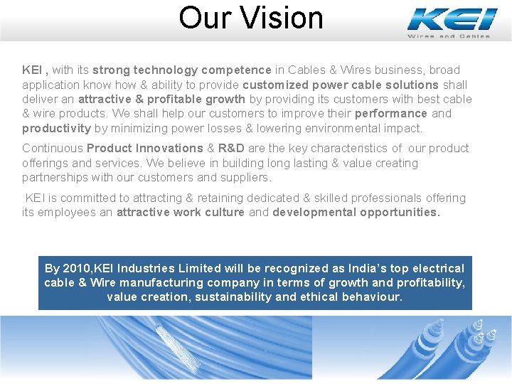 Our Vision KEI , with its strong technology competence in Cables & Wires business, Our Vision KEI , with its strong technology competence in Cables & Wires business,