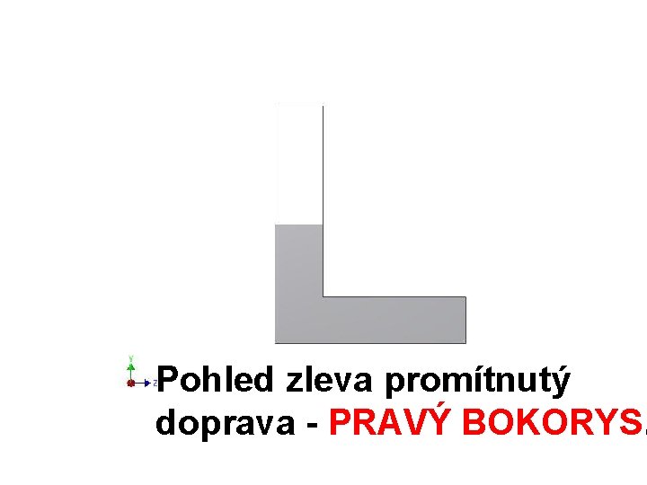 Pohled zleva promítnutý doprava - PRAVÝ BOKORYS. 