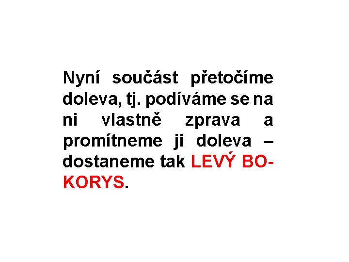 Nyní součást přetočíme doleva, tj. podíváme se na ni vlastně zprava a promítneme ji