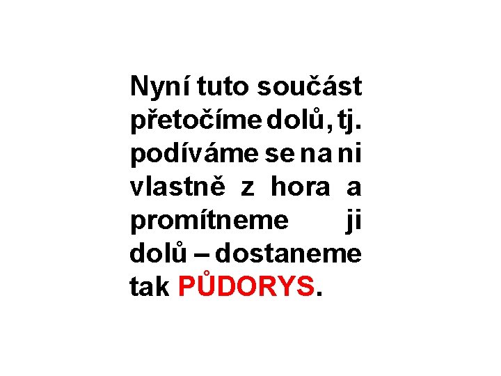 Nyní tuto součást přetočíme dolů, tj. podíváme se na ni vlastně z hora a