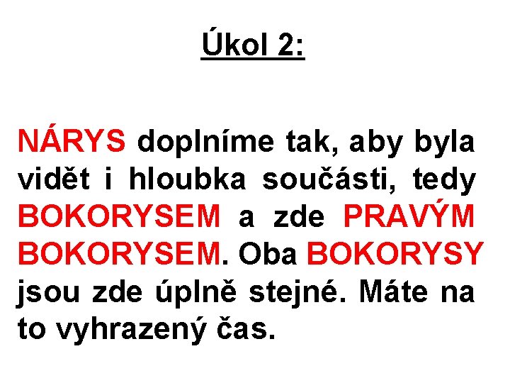 Úkol 2: NÁRYS doplníme tak, aby byla vidět i hloubka součásti, tedy BOKORYSEM a