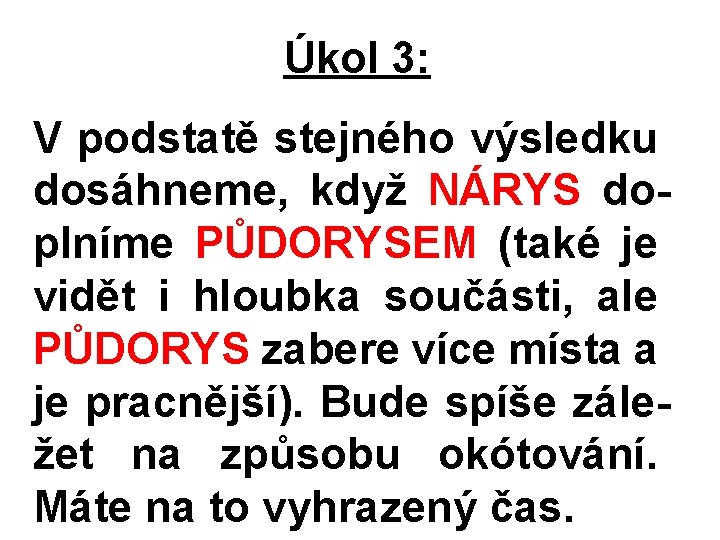 Úkol 3: V podstatě stejného výsledku dosáhneme, když NÁRYS doplníme PŮDORYSEM (také je vidět