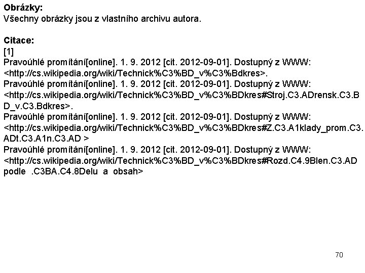 Obrázky: Všechny obrázky jsou z vlastního archivu autora. Citace: [1] Pravoúhlé promítání[online]. 1. 9.