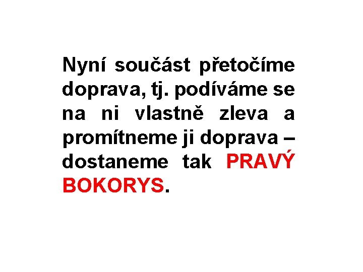 Nyní součást přetočíme doprava, tj. podíváme se na ni vlastně zleva a promítneme ji