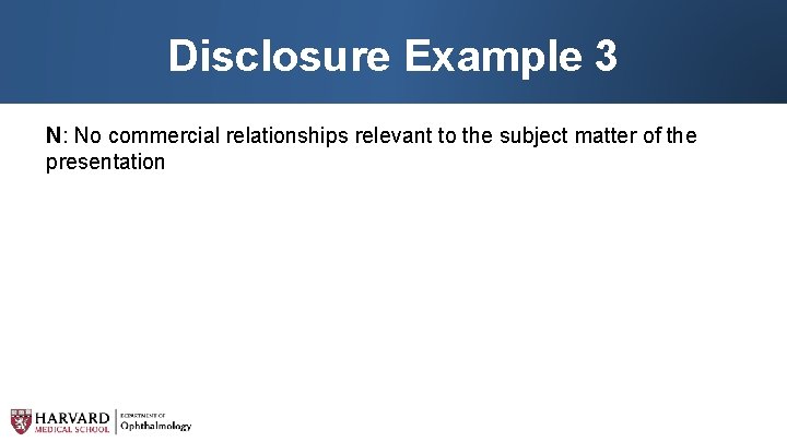 Disclosure Example 3 N: No commercial relationships relevant to the subject matter of the