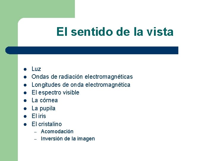 El sentido de la vista l l l l Luz Ondas de radiación electromagnéticas