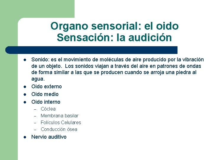 Organo sensorial: el oido Sensación: la audición l l Sonido: es el movimiento de