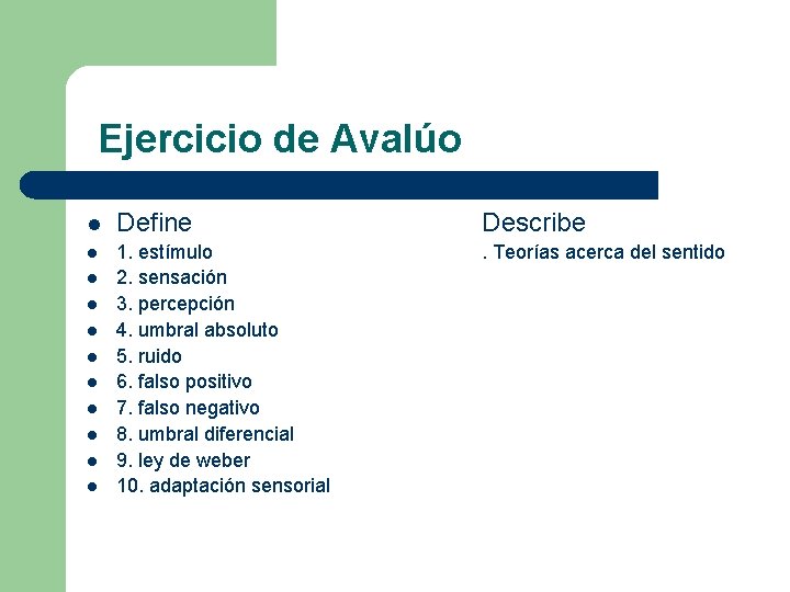 Ejercicio de Avalúo l Define Describe l 1. estímulo 2. sensación 3. percepción 4.