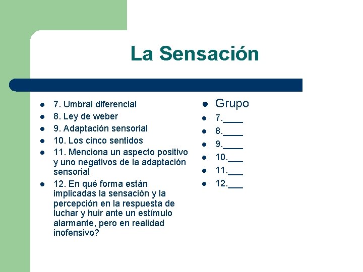 La Sensación l l l 7. Umbral diferencial 8. Ley de weber 9. Adaptación