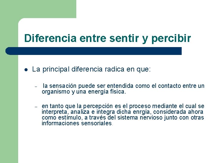 Diferencia entre sentir y percibir l La principal diferencia radica en que: – –