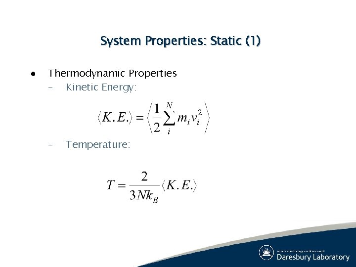 System Properties: Static (1) ● Thermodynamic Properties – Kinetic Energy: – Temperature: System Properties: Static (1) ● Thermodynamic Properties – Kinetic Energy: – Temperature: