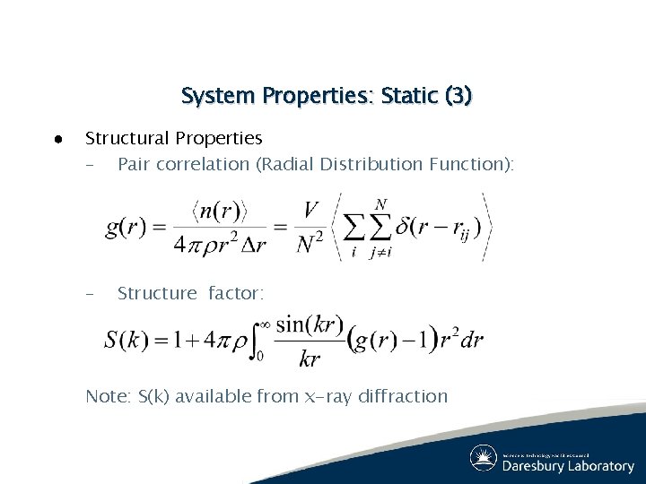System Properties: Static (3) ● Structural Properties – Pair correlation (Radial Distribution Function): – System Properties: Static (3) ● Structural Properties – Pair correlation (Radial Distribution Function): –