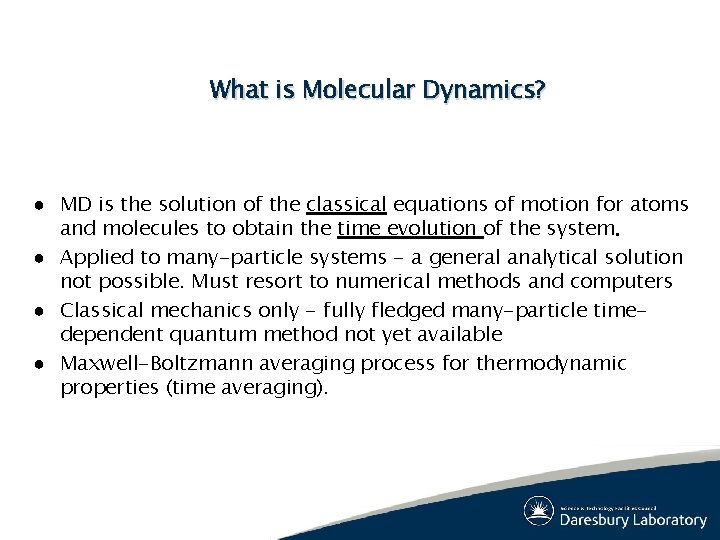 What is Molecular Dynamics? ● MD is the solution of the classical equations of What is Molecular Dynamics? ● MD is the solution of the classical equations of