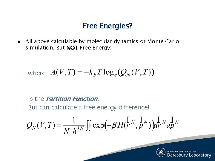 Free Energies? ● All above calculable by molecular dynamics or Monte Carlo simulation. But Free Energies? ● All above calculable by molecular dynamics or Monte Carlo simulation. But