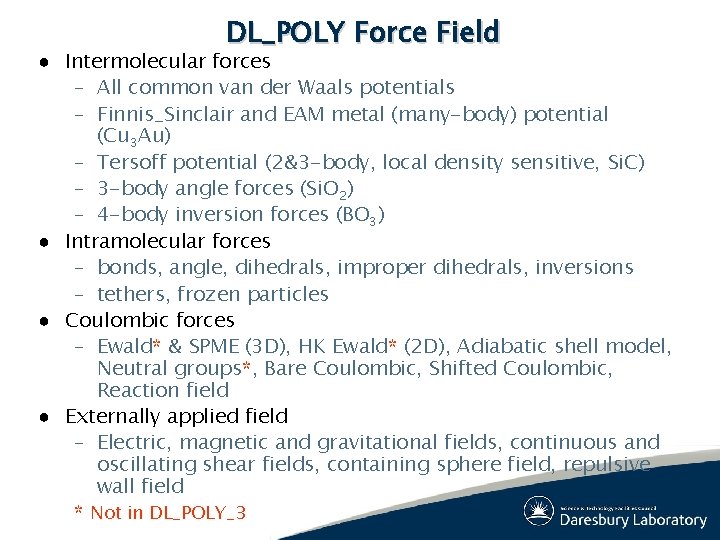DL_POLY Force Field ● Intermolecular forces – All common van der Waals potentials – DL_POLY Force Field ● Intermolecular forces – All common van der Waals potentials –