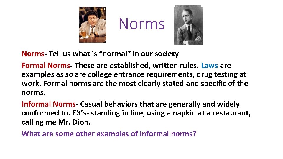 Norms- Tell us what is “normal” in our society Formal Norms- These are established,