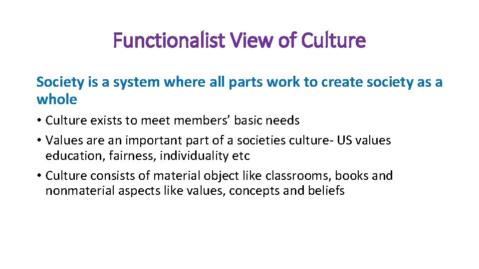 Functionalist View of Culture Society is a system where all parts work to create