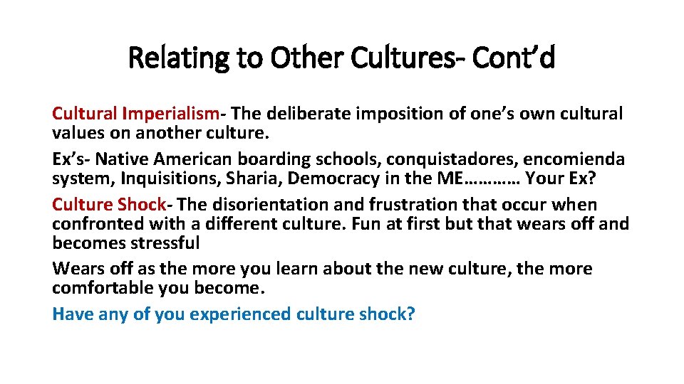 Relating to Other Cultures- Cont’d Cultural Imperialism- The deliberate imposition of one’s own cultural