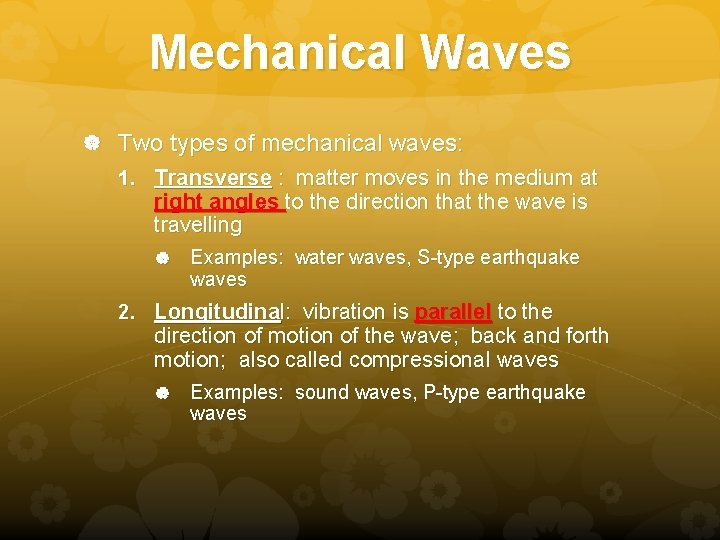 Mechanical Waves Two types of mechanical waves: 1. Transverse : matter moves in the Mechanical Waves Two types of mechanical waves: 1. Transverse : matter moves in the