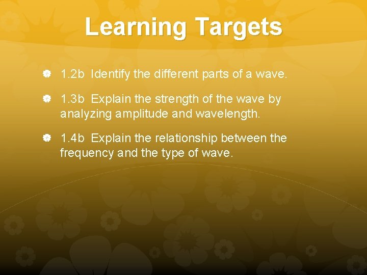 Learning Targets 1. 2 b Identify the different parts of a wave. 1. 3 Learning Targets 1. 2 b Identify the different parts of a wave. 1. 3