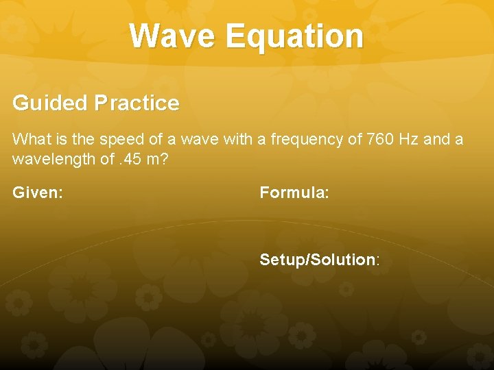 Wave Equation Guided Practice What is the speed of a wave with a frequency Wave Equation Guided Practice What is the speed of a wave with a frequency