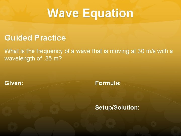 Wave Equation Guided Practice What is the frequency of a wave that is moving Wave Equation Guided Practice What is the frequency of a wave that is moving