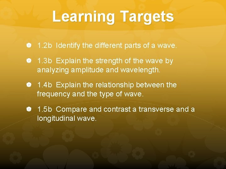 Learning Targets 1. 2 b Identify the different parts of a wave. 1. 3 Learning Targets 1. 2 b Identify the different parts of a wave. 1. 3