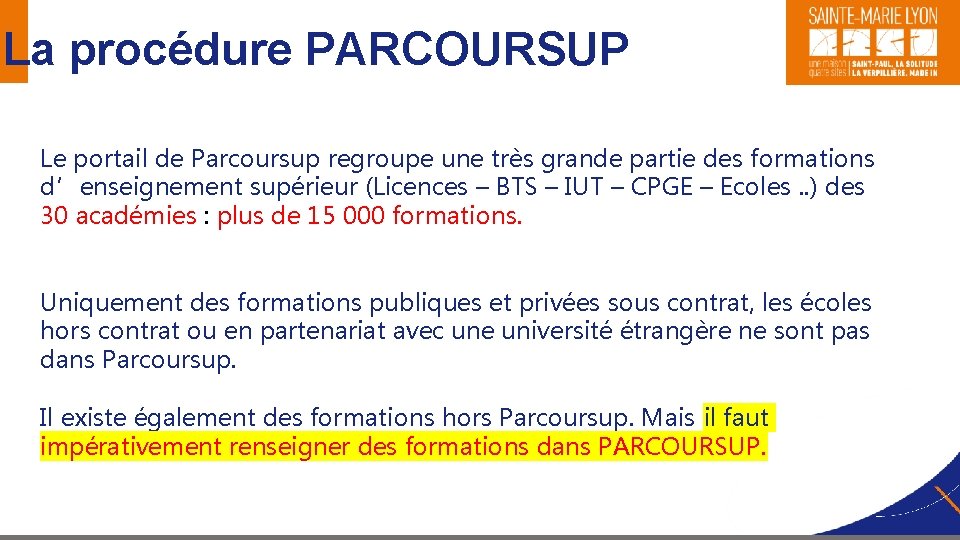 La procédure PARCOURSUP Le portail de Parcoursup regroupe une très grande partie des formations