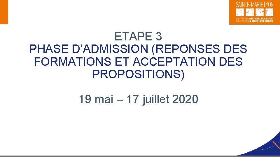 ETAPE 3 PHASE D’ADMISSION (REPONSES DES FORMATIONS ET ACCEPTATION DES PROPOSITIONS) 19 mai –