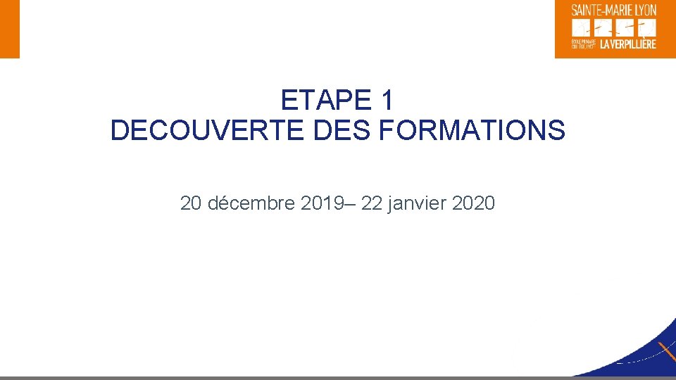 ETAPE 1 DECOUVERTE DES FORMATIONS 20 décembre 2019– 22 janvier 2020 