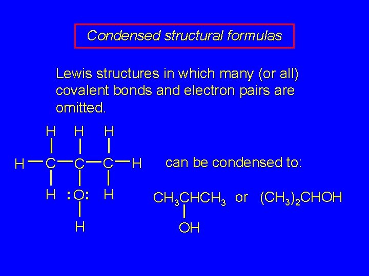 Condensed structural formulas Lewis structures in which many (or all) covalent bonds and electron