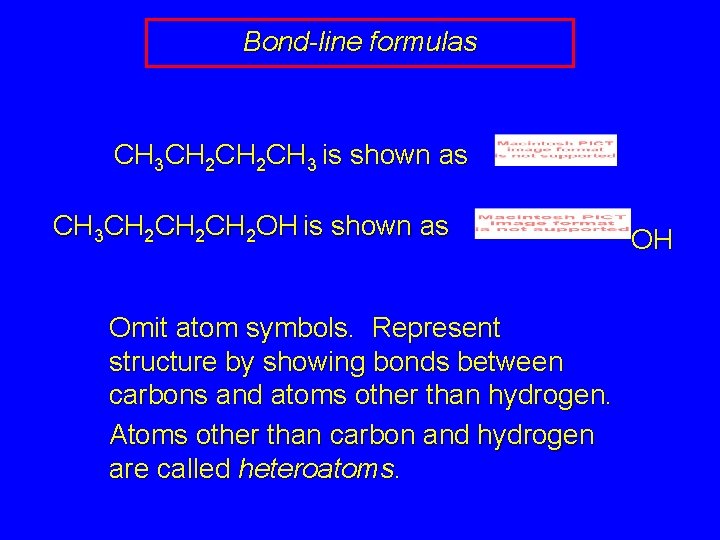 Bond-line formulas CH 3 CH 2 CH 3 is shown as CH 3 CH