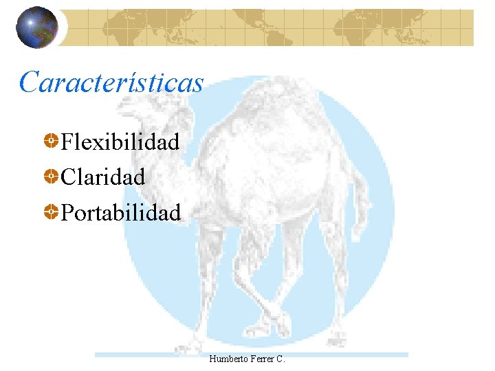 Características Flexibilidad Claridad Portabilidad Humberto Ferrer C. 