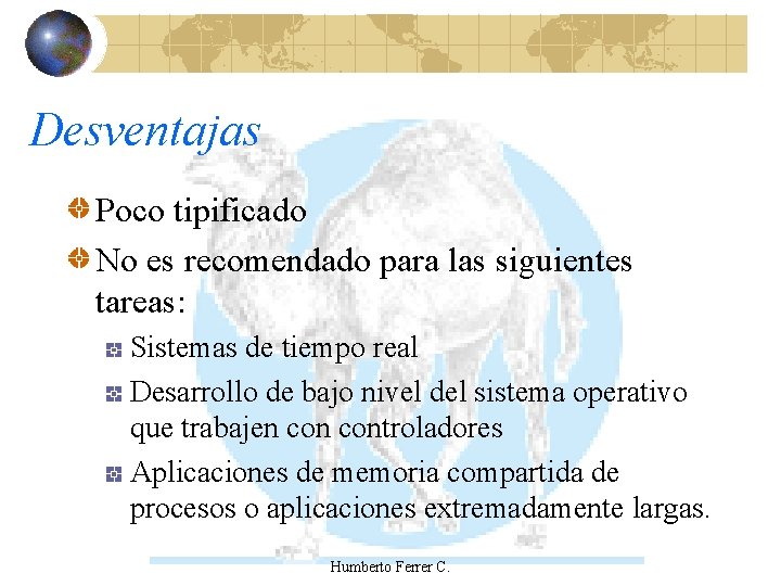 Desventajas Poco tipificado No es recomendado para las siguientes tareas: Sistemas de tiempo real