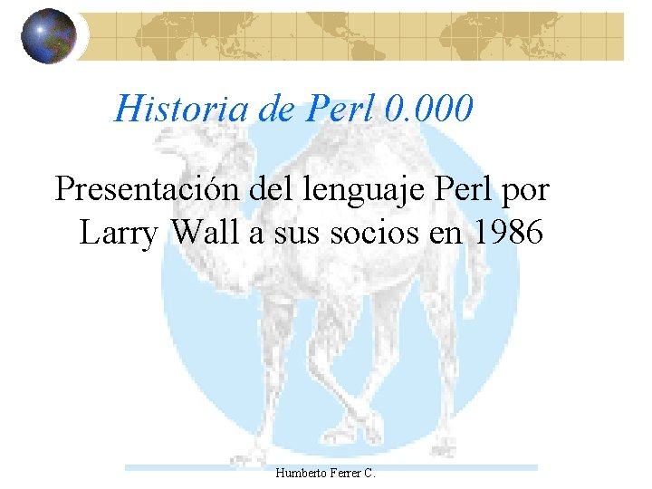 Historia de Perl 0. 000 Presentación del lenguaje Perl por Larry Wall a sus