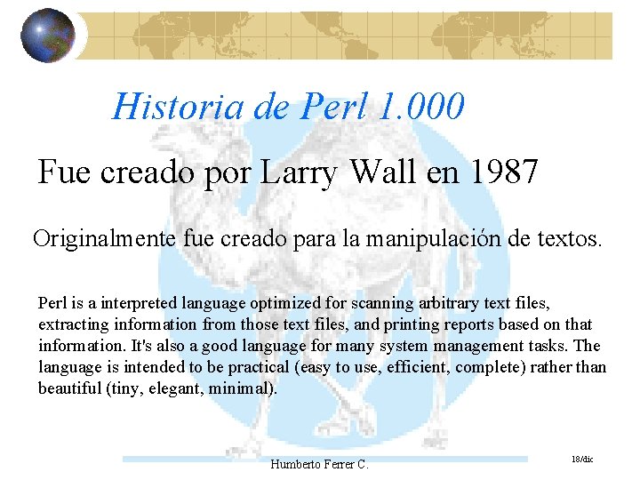 Historia de Perl 1. 000 Fue creado por Larry Wall en 1987 Originalmente fue