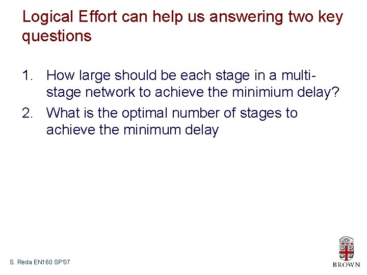Logical Effort can help us answering two key questions 1. How large should be