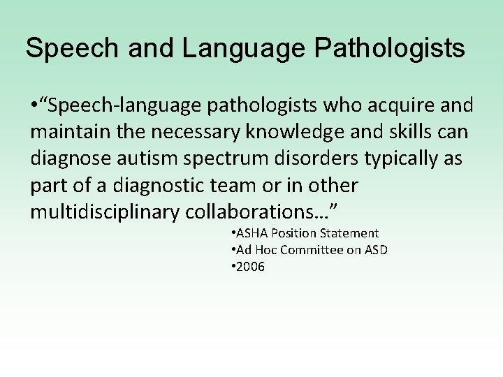 Speech and Language Pathologists • “Speech-language pathologists who acquire and maintain the necessary knowledge