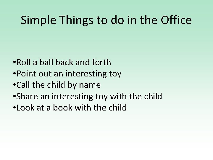 Simple Things to do in the Office • Roll a ball back and forth