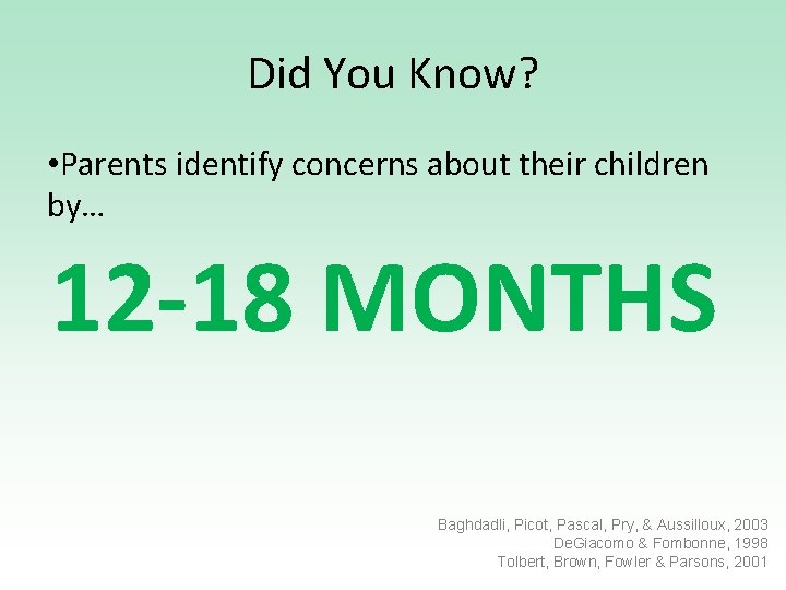 Did You Know? • Parents identify concerns about their children by… 12 -18 MONTHS