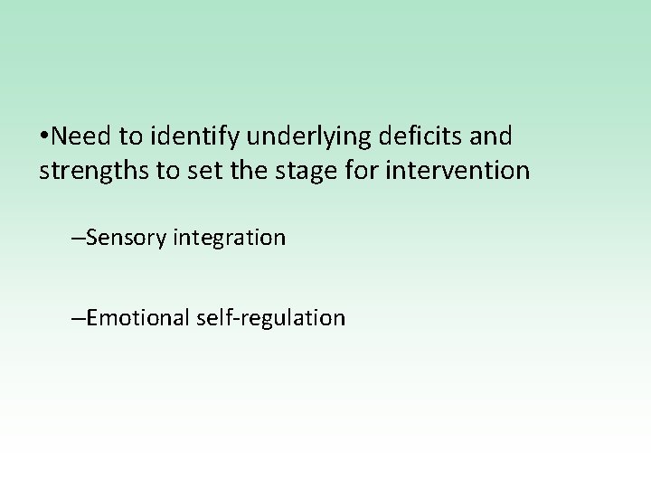  • Need to identify underlying deficits and strengths to set the stage for