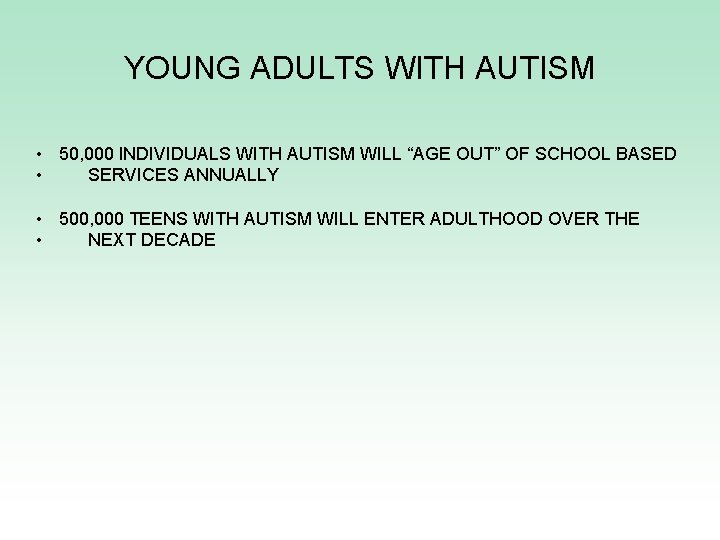 YOUNG ADULTS WITH AUTISM • 50, 000 INDIVIDUALS WITH AUTISM WILL “AGE OUT” OF