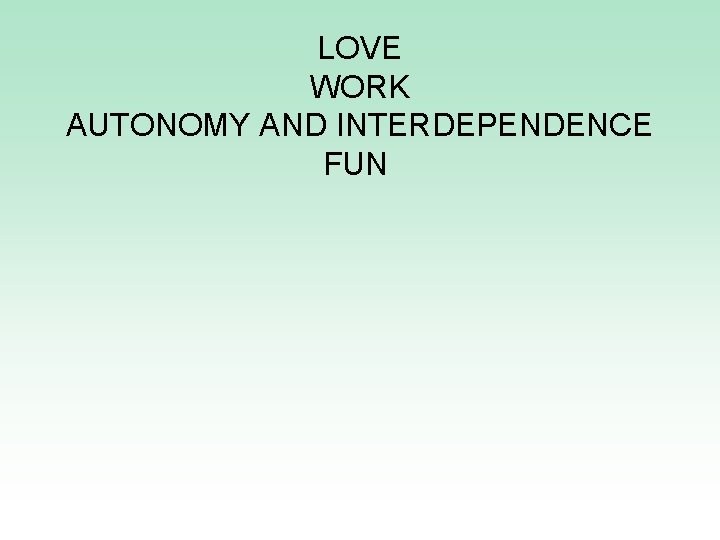 LOVE WORK AUTONOMY AND INTERDEPENDENCE FUN 