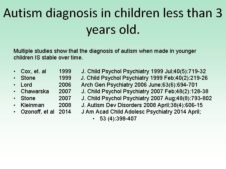 Autism diagnosis in children less than 3 years old. Multiple studies show that the