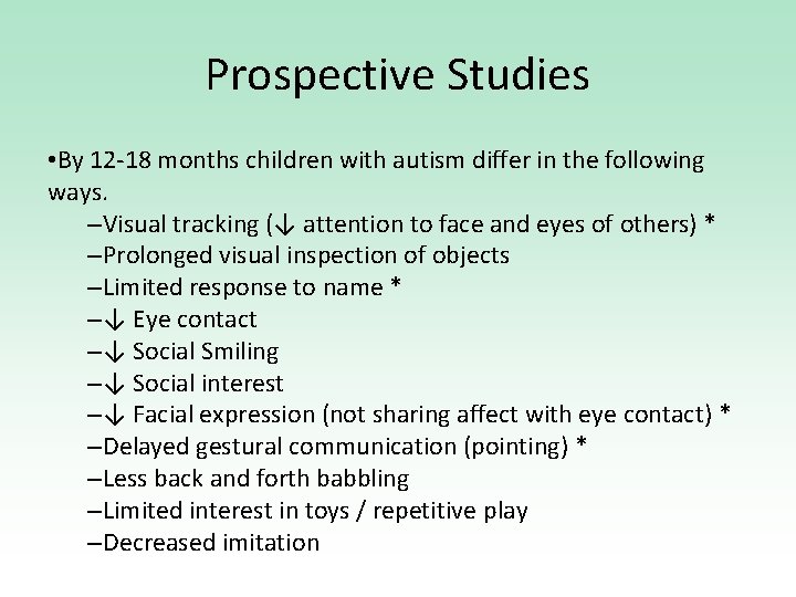 Prospective Studies • By 12 -18 months children with autism differ in the following