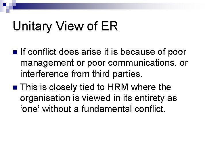 Unitary View of ER If conflict does arise it is because of poor management